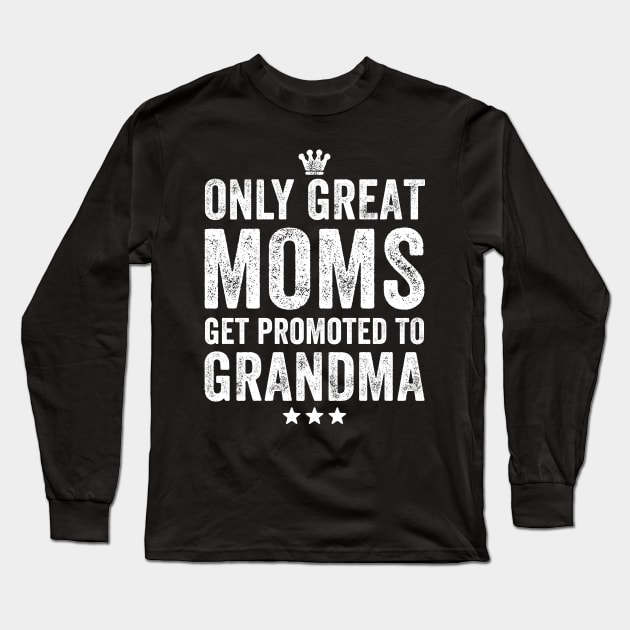 Only great moms get promoted to grandma Long Sleeve T-Shirt by captainmood